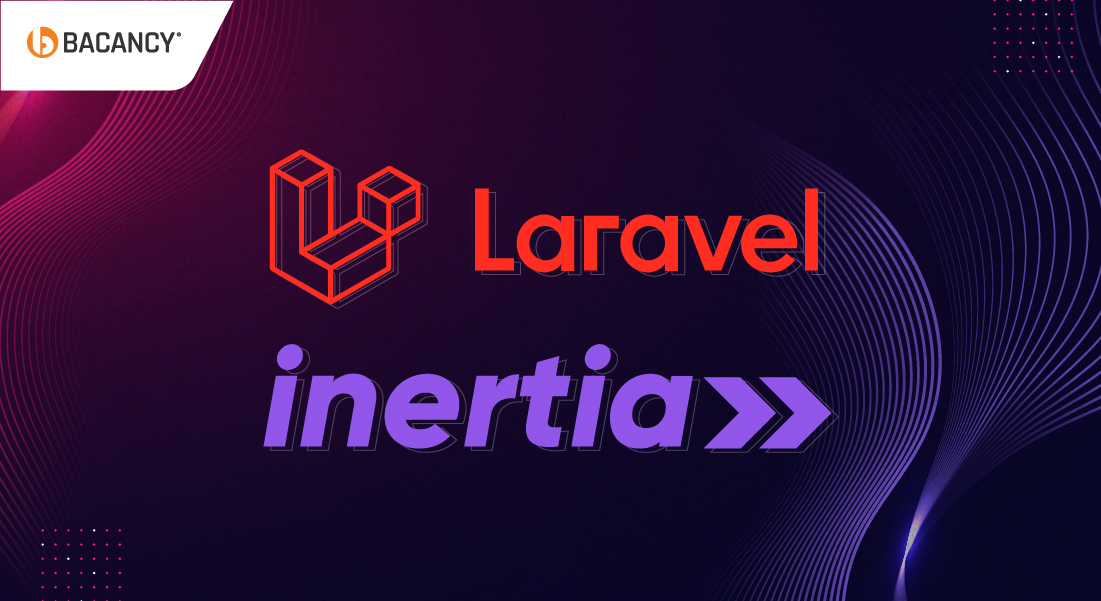 Laravel Inertia: Simplifying Frontend Development For Your Web Apps in 2025