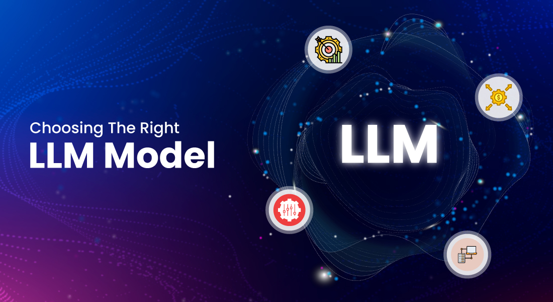 How to Choose the Right LLM Model: 8 Factors & Models to Consider